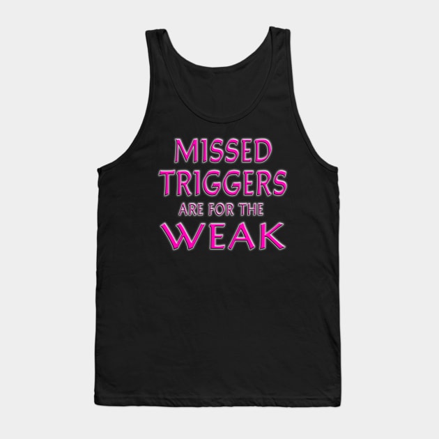 Missed Triggers Are For The Weak Pink Tank Top by Shawnsonart